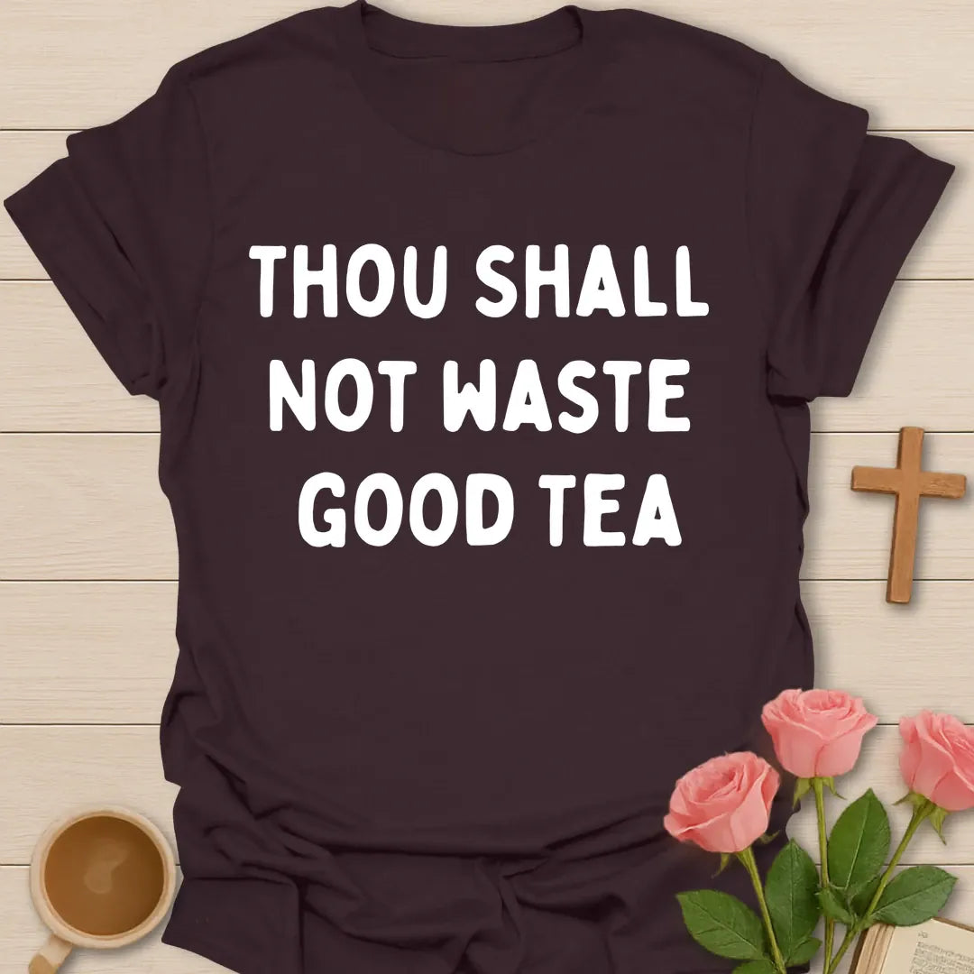 Thou Shall Not Waste Good Tea funny Christian t-shirt in bold rounded lettering - Dark Chocolate