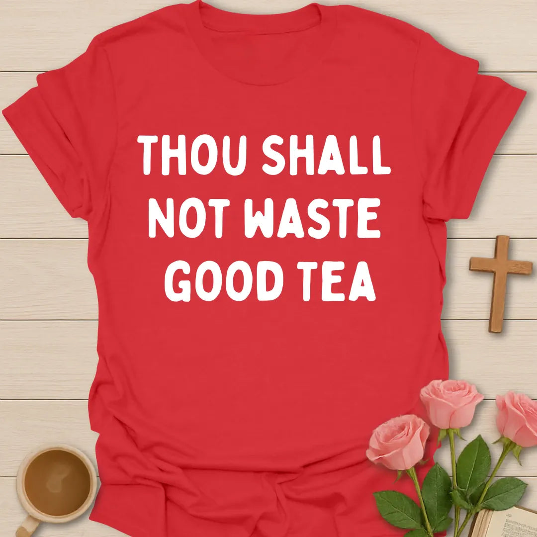 Thou Shall Not Waste Good Tea funny Christian t-shirt in bold rounded lettering - Red