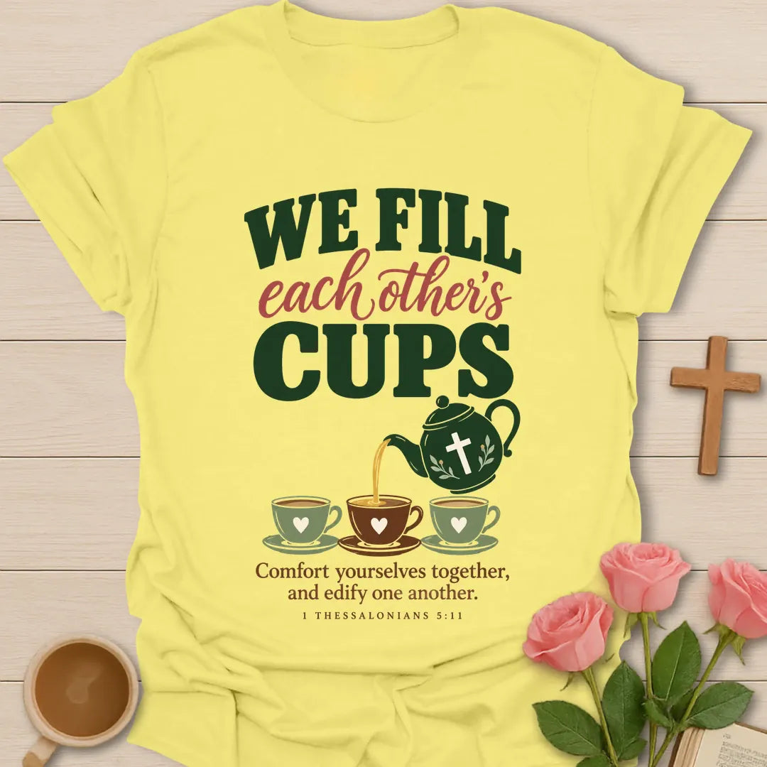 We Fill Each Other Christian t-shirt with tea-inspired lettering and faith design - Cornsilk