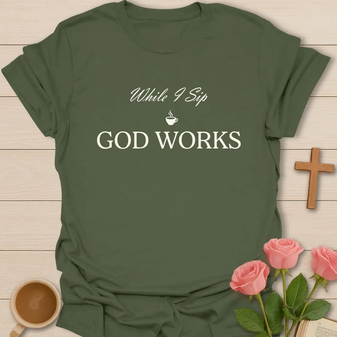 While I Sip Christian tea shirt with faith-inspired lettering design - Military Green