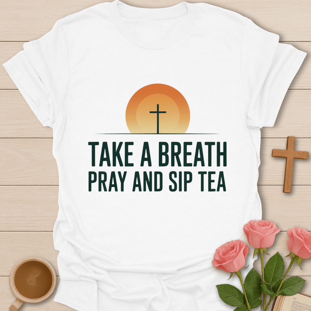 Pray Sip Breathe Tea T-Shirt T-Shirt