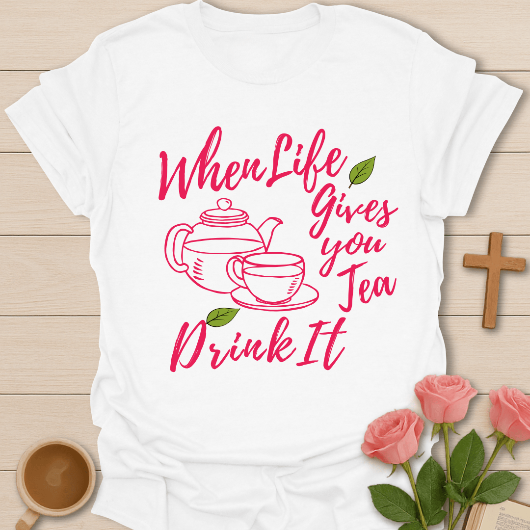 Tea Gives Life T-Shirt T-Shirt
