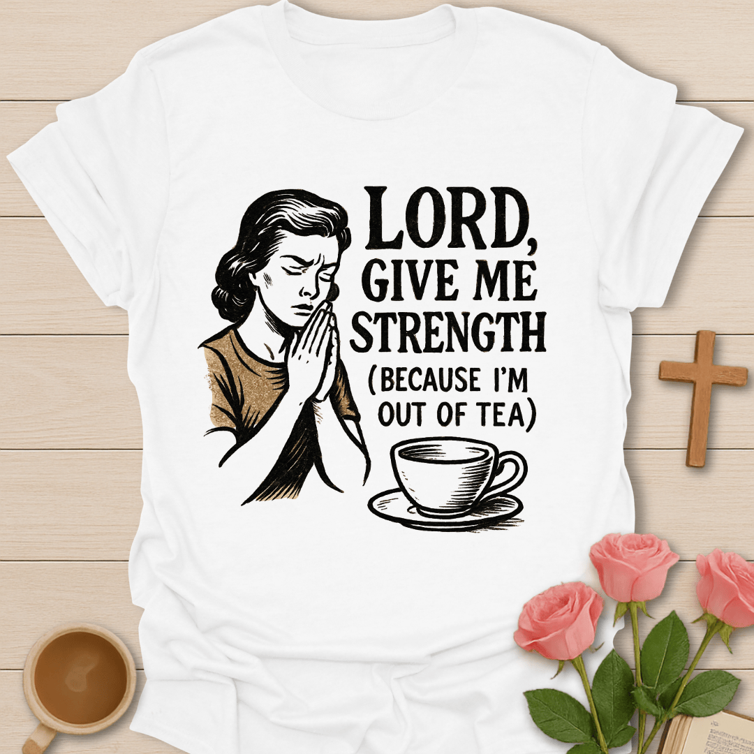 Lord Give Me Strength T-Shirt T-Shirt