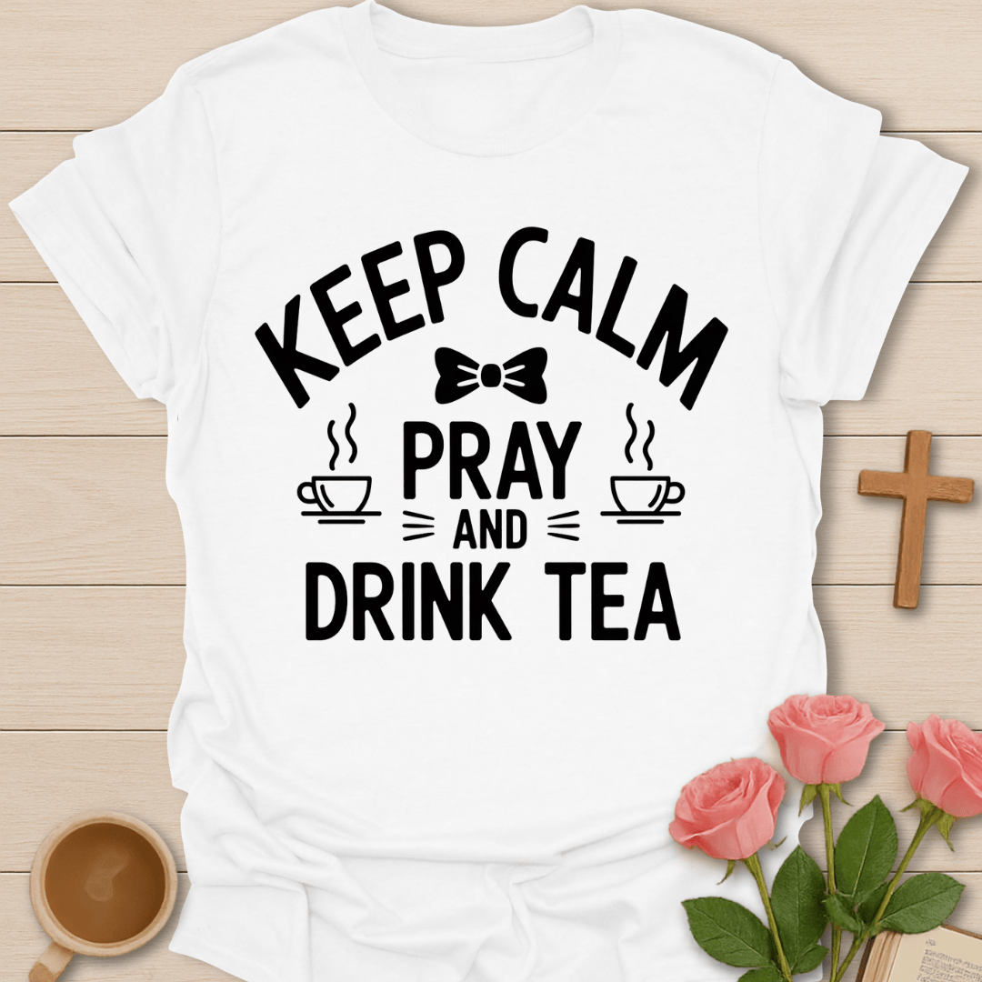Keep Calm Pray Tea Christian T-Shirt T-Shirt