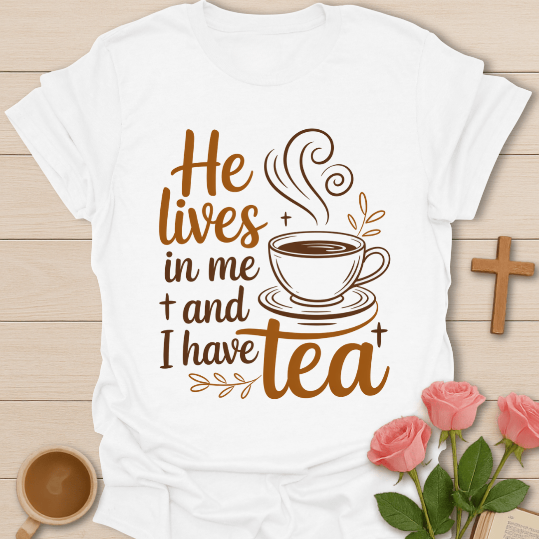 He Lives In Me Tea T-Shirt T-Shirt