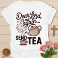 Dear Lord Send Tea T-Shirt T-Shirt