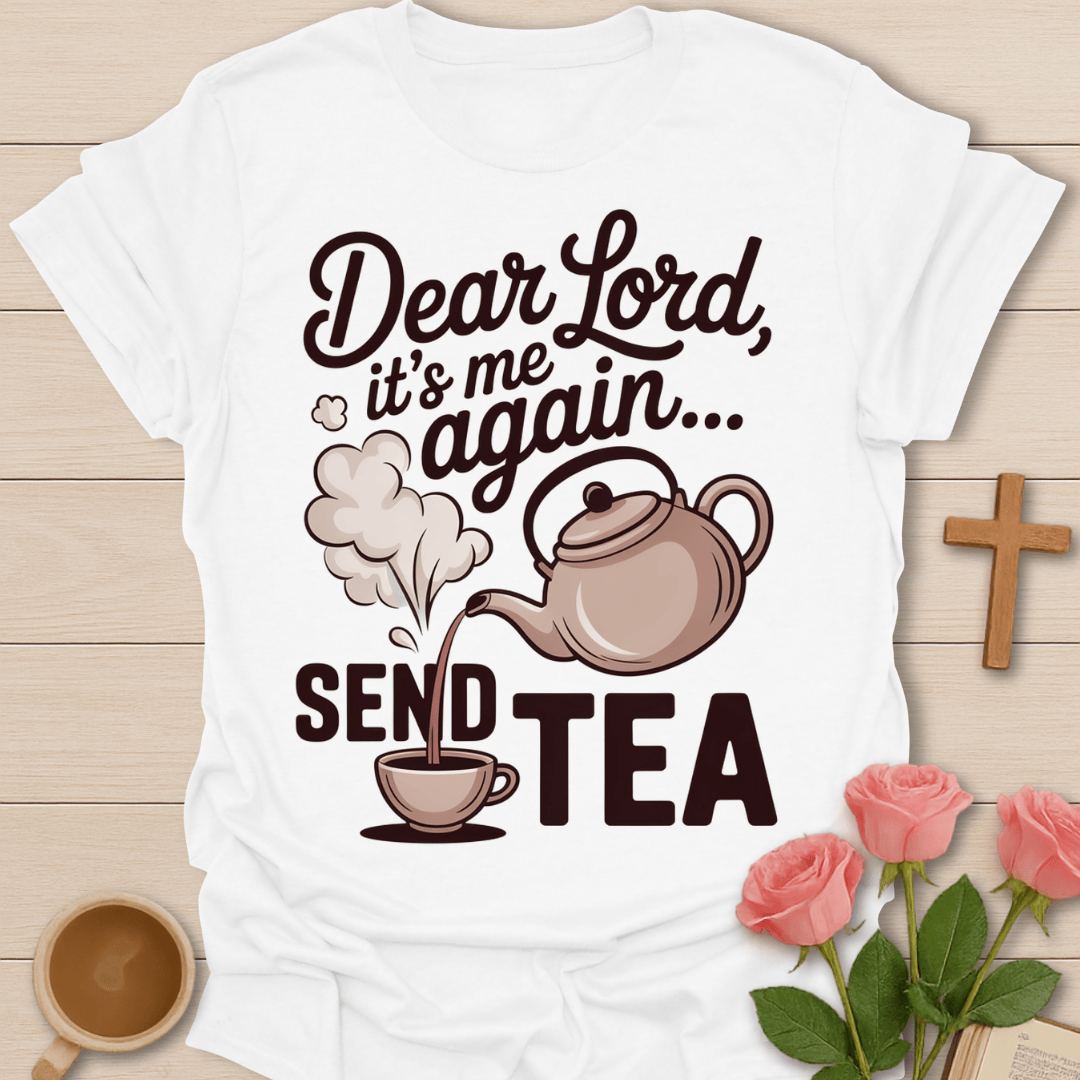 Dear Lord Send Tea T-Shirt T-Shirt