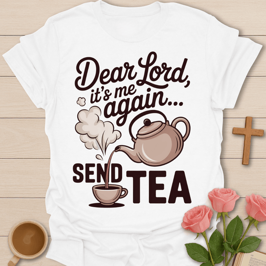 Dear Lord Send Tea T-Shirt T-Shirt