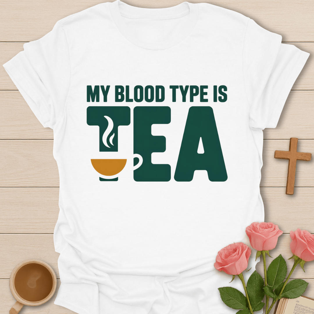 My Blood Type Is Tea T-Shirt T-Shirt
