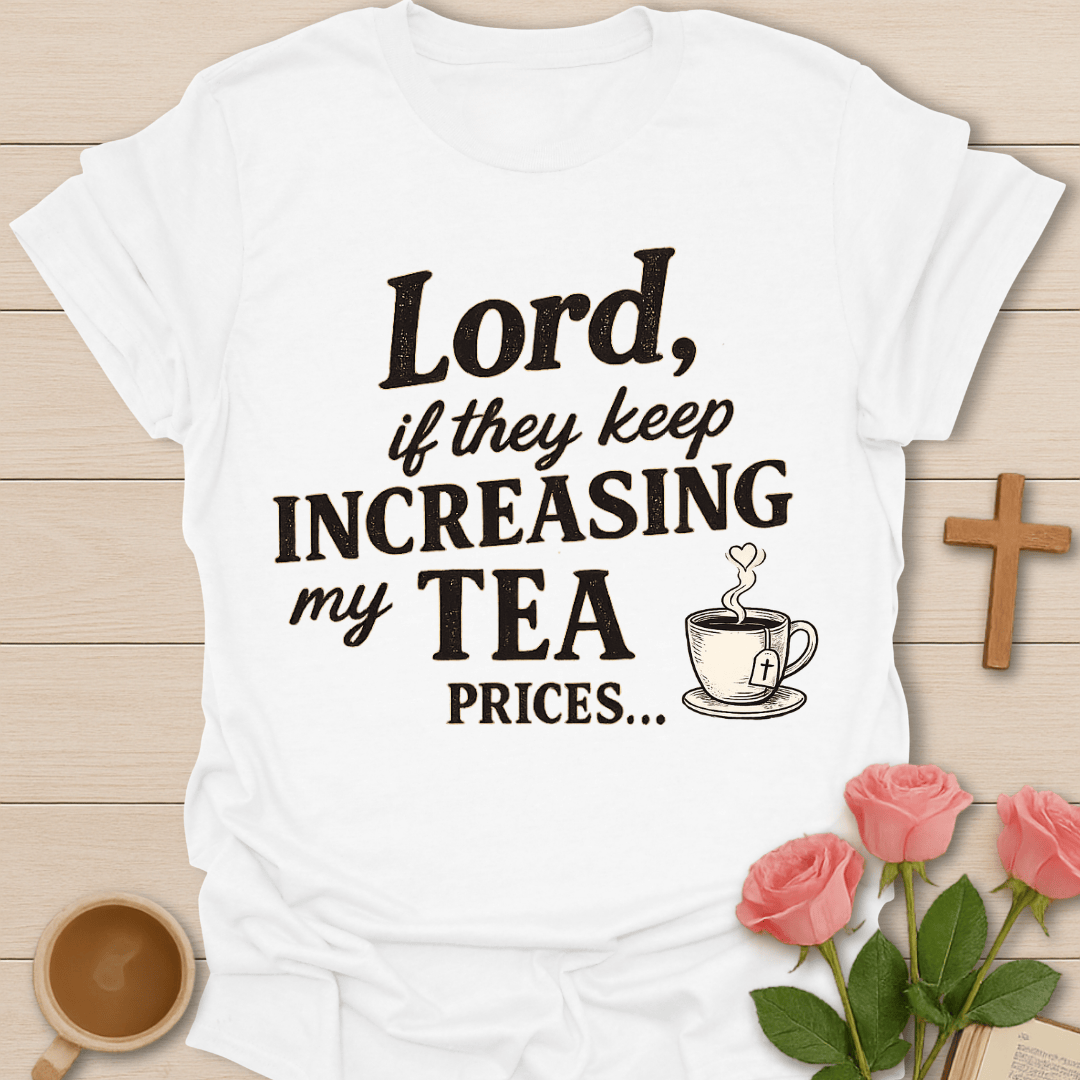 Increase Tea Prices T-Shirt T-Shirt