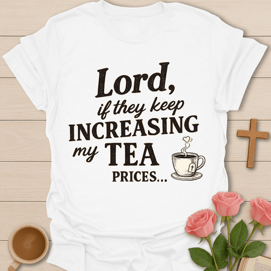 Increase Tea Prices T-Shirt T-Shirt