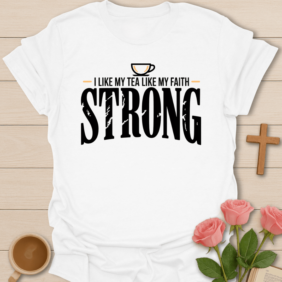 Strong Faith & Tea T-Shirt T-Shirt