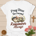 Pray Tea Remember Always T-Shirt T-Shirt