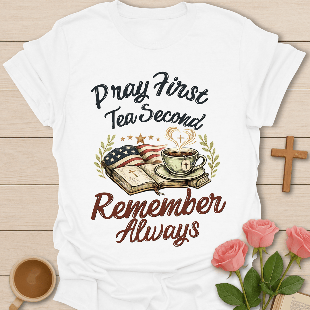 Pray Tea Remember Always T-Shirt T-Shirt