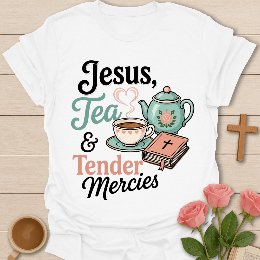 Jesus Tea Tender Mercies T-Shirt T-Shirt