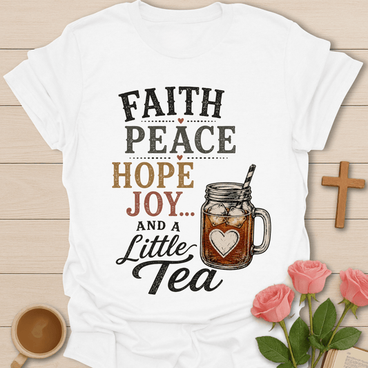Faith Peace Hope & A Little Tea T-Shirt KozzyCo Christian and tea lover design