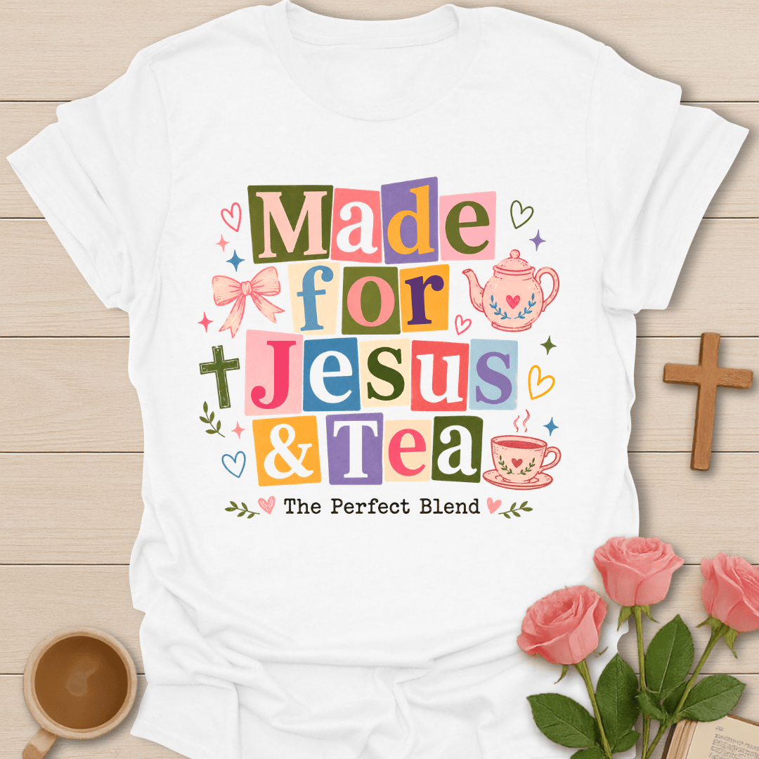 Made For Jesus & Tea T-Shirt KozzyCo Christian and tea lover design