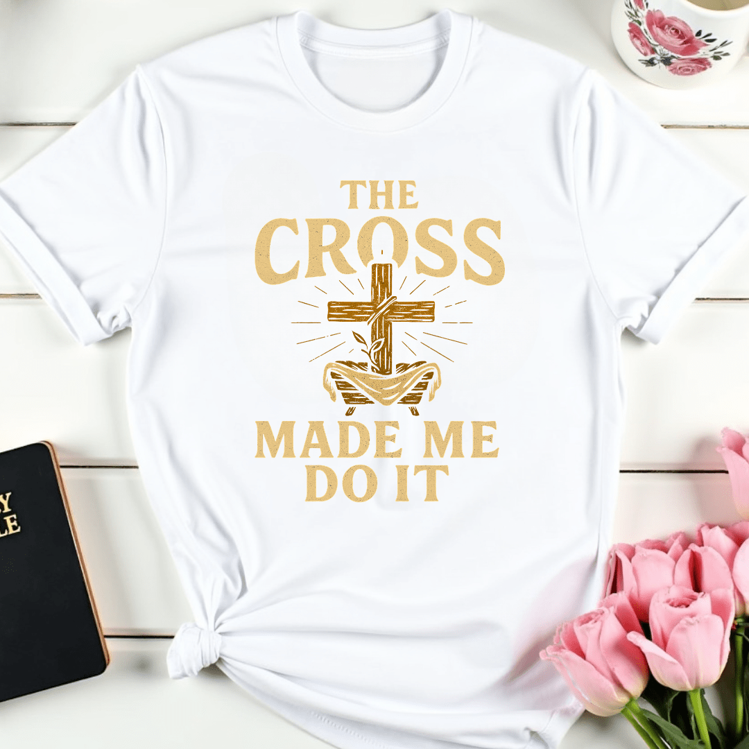 The Cross Made Me Do It T-Shirt