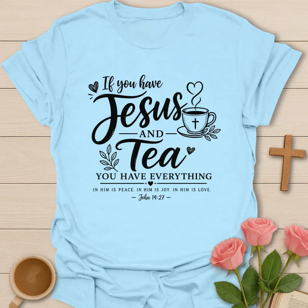 If you have Jesus and Tea you have everything shirt with teacup, cross, hearts, leaves, and John 14:27 text. - Light Blue