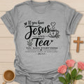 If you have Jesus and Tea you have everything shirt with teacup, cross, hearts, leaves, and John 14:27 text. - Sport Grey